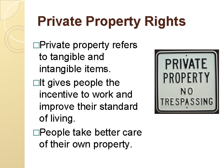 Private Property Rights �Private property refers to tangible and intangible items. �It gives people