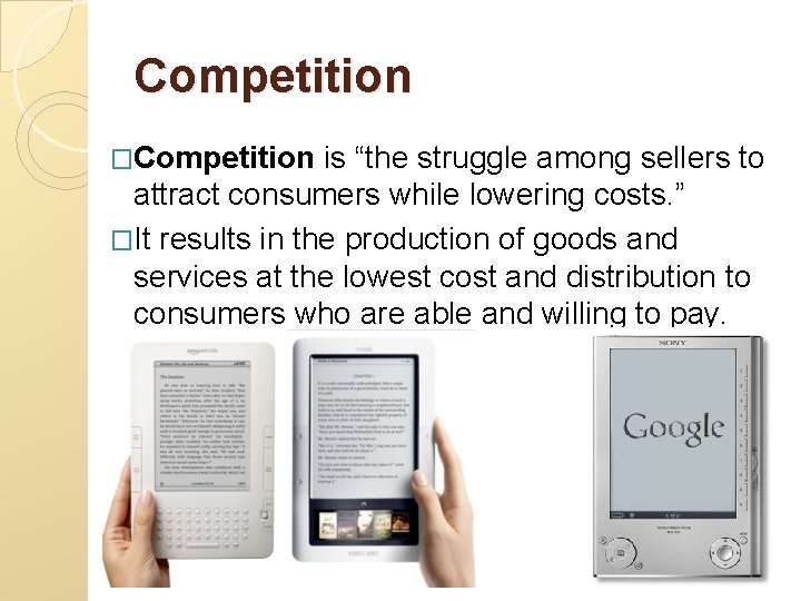 Competition �Competition is “the struggle among sellers to attract consumers while lowering costs. ”