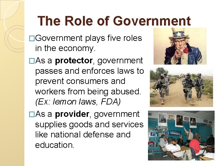 The Role of Government �Government plays five roles in the economy. �As a protector,