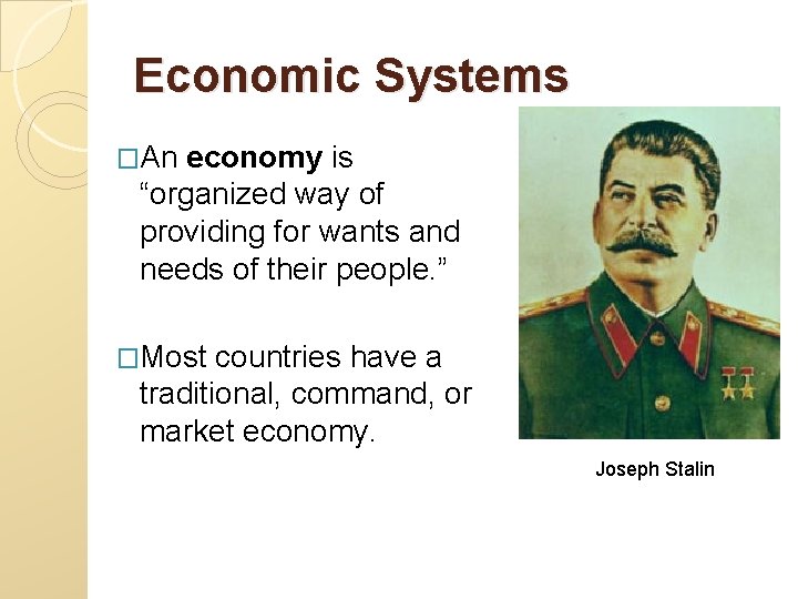 Economic Systems �An economy is “organized way of providing for wants and needs of