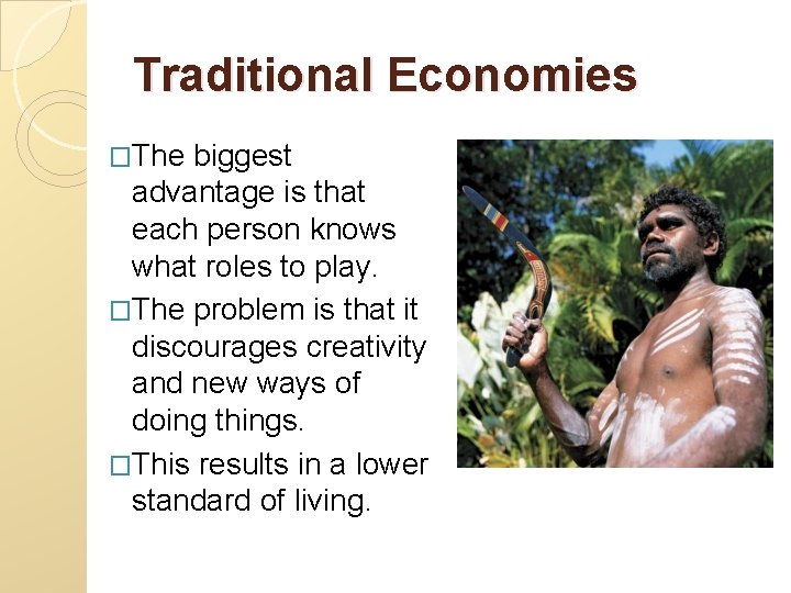 Traditional Economies �The biggest advantage is that each person knows what roles to play.