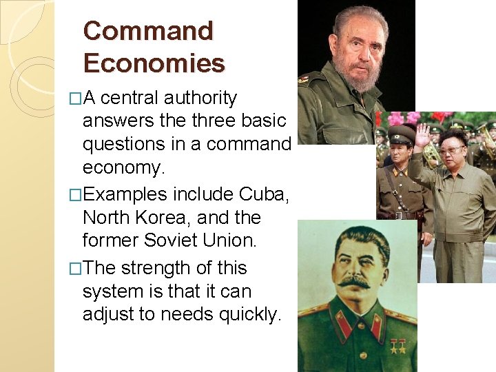 Command Economies �A central authority answers the three basic questions in a command economy.