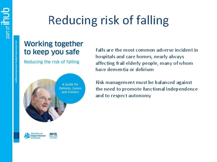 Reducing risk of falling Falls are the most common adverse incident in hospitals and