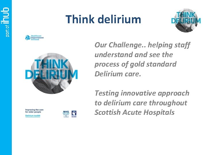Think delirium Our Challenge. . helping staff understand see the process of gold standard
