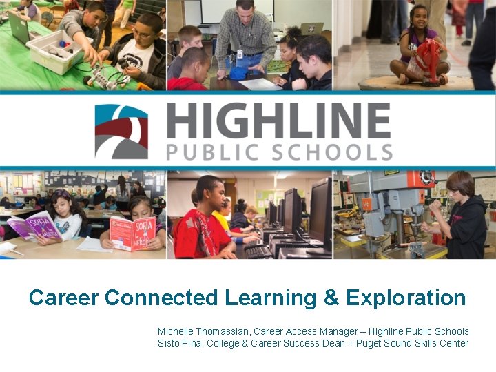Career Connected Learning & Exploration Michelle Thomassian, Career Access Manager – Highline Public Schools