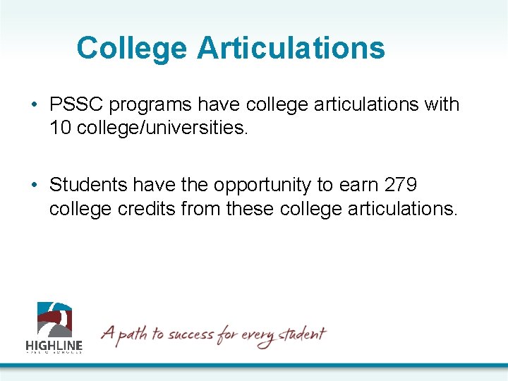 College Articulations • PSSC programs have college articulations with 10 college/universities. • Students have