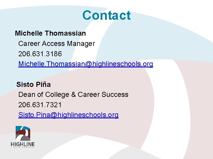 Contact Michelle Thomassian Career Access Manager 206. 631. 3186 Michelle. Thomassian@highlineschools. org Sisto Piña