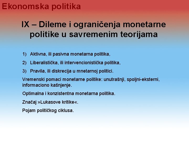 Ekonomska politika IX – Dileme i ograničenja monetarne politike u savremenim teorijama 1) Aktivna,