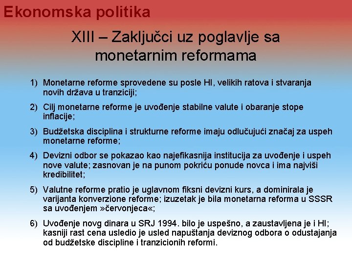 Ekonomska politika XIII – Zaključci uz poglavlje sa monetarnim reformama 1) Monetarne reforme sprovedene Ekonomska politika XIII – Zaključci uz poglavlje sa monetarnim reformama 1) Monetarne reforme sprovedene