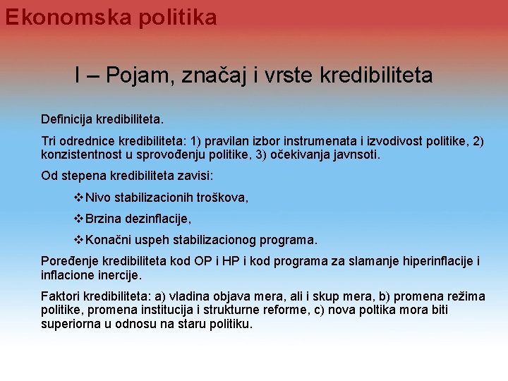 Ekonomska politika I – Pojam, značaj i vrste kredibiliteta Definicija kredibiliteta. Tri odrednice kredibiliteta: