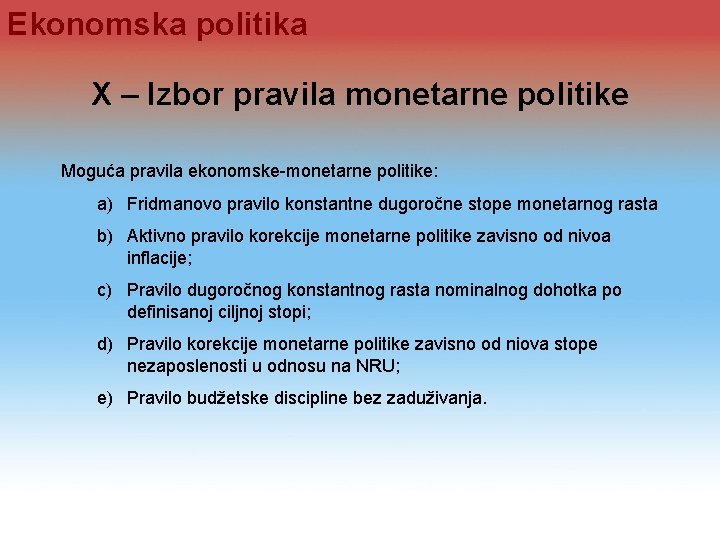 Ekonomska politika X – Izbor pravila monetarne politike Moguća pravila ekonomske monetarne politike: a)