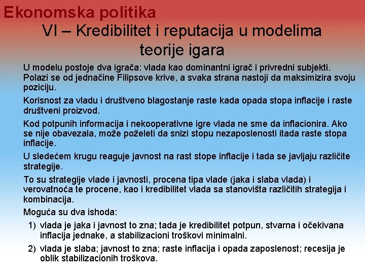 Ekonomska politika VI – Kredibilitet i reputacija u modelima teorije igara U modelu postoje