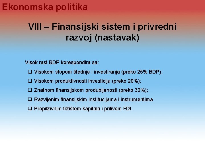 Ekonomska politika VIII – Finansijski sistem i privredni razvoj (nastavak) Visok rast BDP korespondira