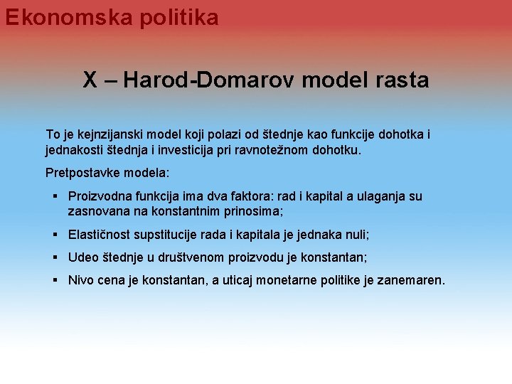 Ekonomska politika X – Harod-Domarov model rasta To je kejnzijanski model koji polazi od Ekonomska politika X – Harod-Domarov model rasta To je kejnzijanski model koji polazi od