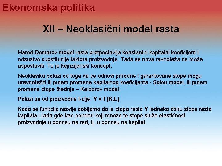 Ekonomska politika XII – Neoklasični model rasta Harod Domarov model rasta pretpostavlja konstantni kapitalni