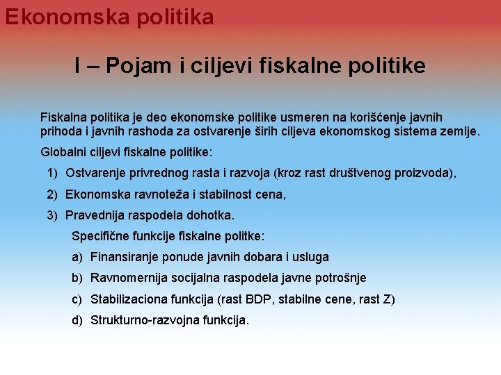 Ekonomska politika I – Pojam i ciljevi fiskalne politike Fiskalna politika je deo ekonomske