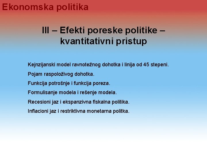 Ekonomska politika III – Efekti poreske politike – kvantitativni pristup Kejnzijanski model ravnotežnog dohotka