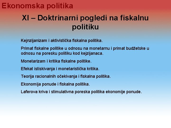 Ekonomska politika XI – Doktrinarni pogledi na fiskalnu politiku Kejnzijanizam i aktivistička fiskalna politika. Ekonomska politika XI – Doktrinarni pogledi na fiskalnu politiku Kejnzijanizam i aktivistička fiskalna politika.