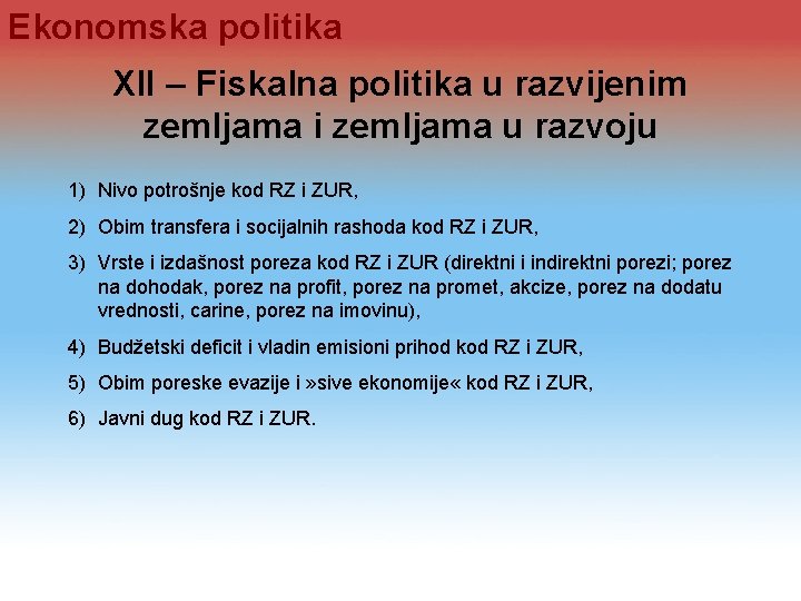Ekonomska politika XII – Fiskalna politika u razvijenim zemljama i zemljama u razvoju 1) Ekonomska politika XII – Fiskalna politika u razvijenim zemljama i zemljama u razvoju 1)