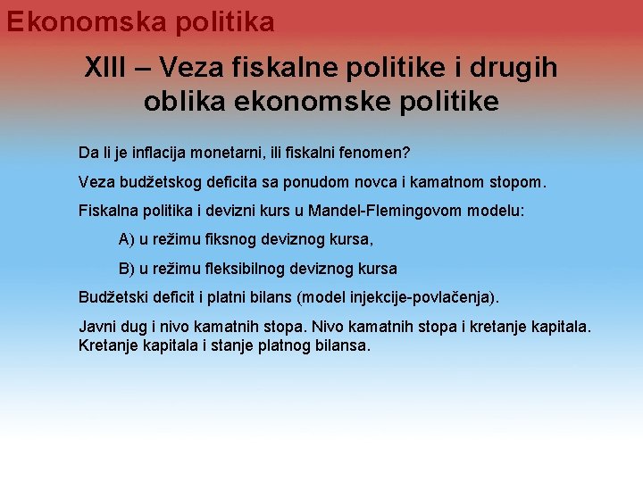 Ekonomska politika XIII – Veza fiskalne politike i drugih oblika ekonomske politike Da li Ekonomska politika XIII – Veza fiskalne politike i drugih oblika ekonomske politike Da li