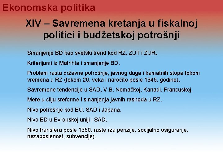 Ekonomska politika XIV – Savremena kretanja u fiskalnoj politici i budžetskoj potrošnji Smanjenje BD Ekonomska politika XIV – Savremena kretanja u fiskalnoj politici i budžetskoj potrošnji Smanjenje BD
