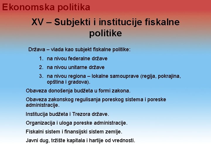 Ekonomska politika XV – Subjekti i institucije fiskalne politike Država – vlada kao subjekt