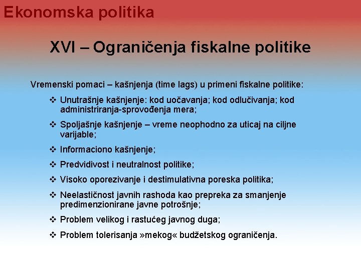 Ekonomska politika XVI – Ograničenja fiskalne politike Vremenski pomaci – kašnjenja (time lags) u Ekonomska politika XVI – Ograničenja fiskalne politike Vremenski pomaci – kašnjenja (time lags) u