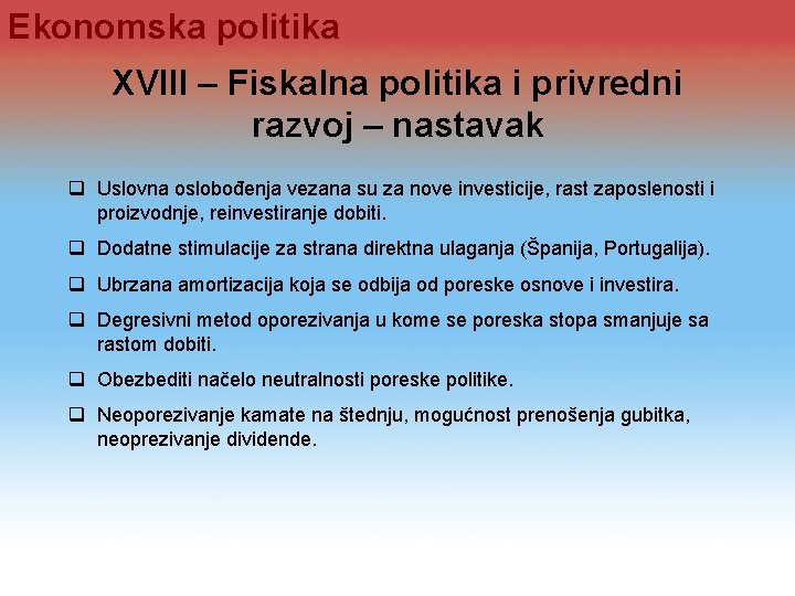 Ekonomska politika XVIII – Fiskalna politika i privredni razvoj – nastavak q Uslovna oslobođenja