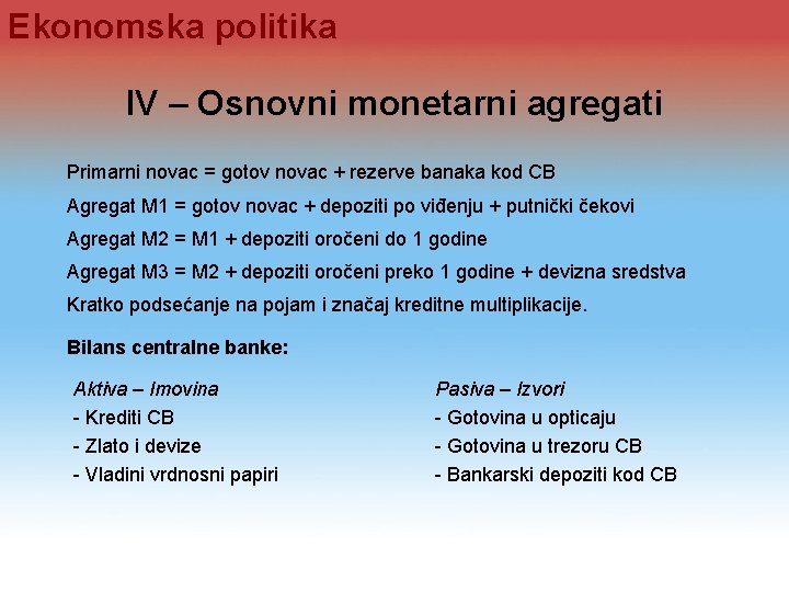 Ekonomska politika IV – Osnovni monetarni agregati Primarni novac = gotov novac + rezerve