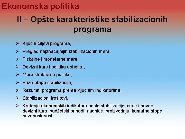 Ekonomska politika II – Opšte karakteristike stabilizacionih programa Ø Ključni ciljevi programa, Ø Pregled Ekonomska politika II – Opšte karakteristike stabilizacionih programa Ø Ključni ciljevi programa, Ø Pregled