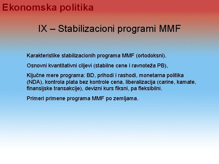 Ekonomska politika IX – Stabilizacioni programi MMF Karakteristike stabilizacionih programa MMF (ortodoksni). Osnovni kvantitativni