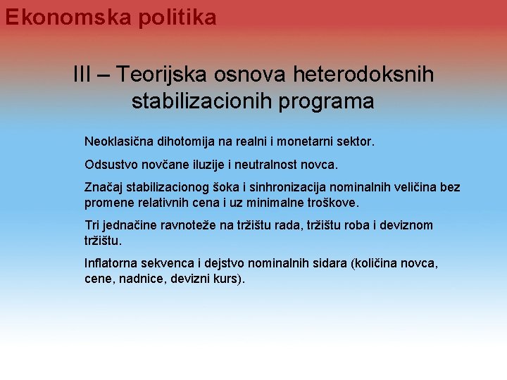 Ekonomska politika III – Teorijska osnova heterodoksnih stabilizacionih programa Neoklasična dihotomija na realni i Ekonomska politika III – Teorijska osnova heterodoksnih stabilizacionih programa Neoklasična dihotomija na realni i