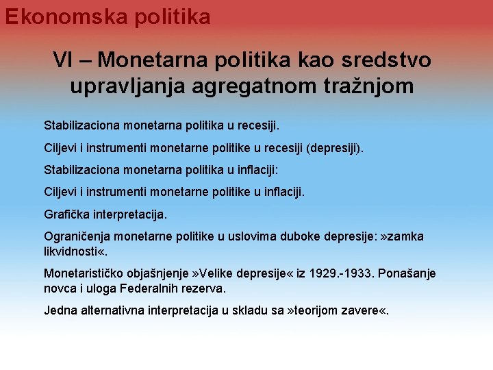 Ekonomska politika VI – Monetarna politika kao sredstvo upravljanja agregatnom tražnjom Stabilizaciona monetarna politika