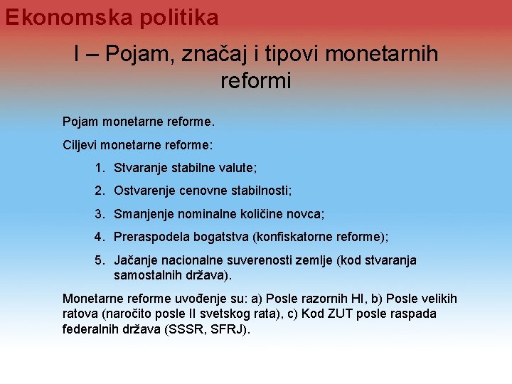 Ekonomska politika I – Pojam, značaj i tipovi monetarnih reformi Pojam monetarne reforme. Ciljevi