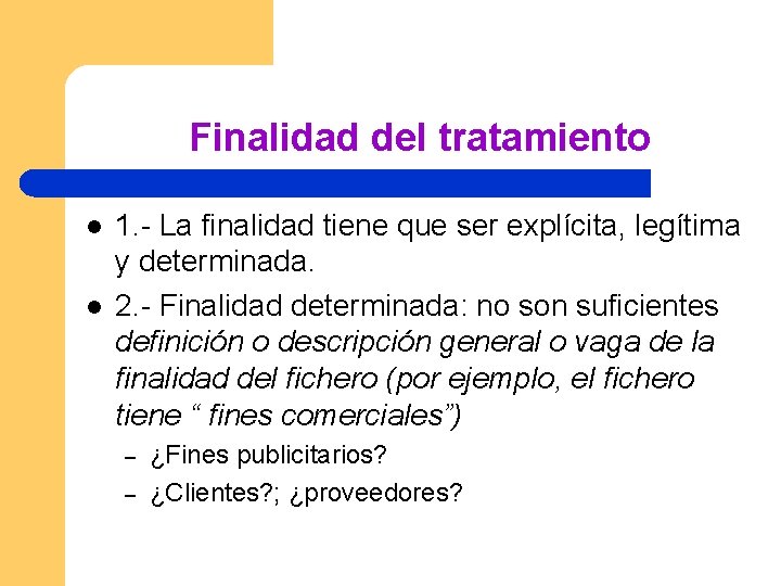 Finalidad del tratamiento l l 1. - La finalidad tiene que ser explícita, legítima