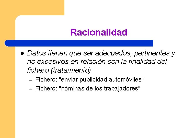 Racionalidad l Datos tienen que ser adecuados, pertinentes y no excesivos en relación con