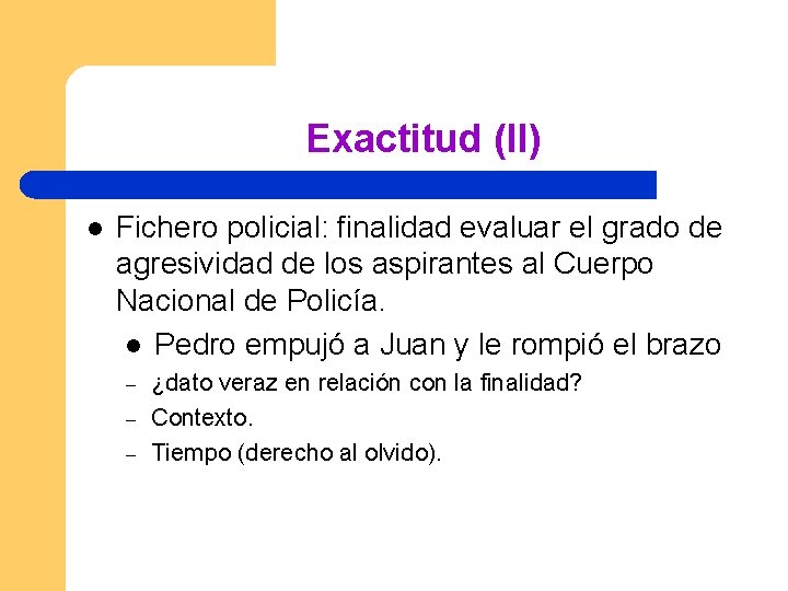 Exactitud (II) l Fichero policial: finalidad evaluar el grado de agresividad de los aspirantes