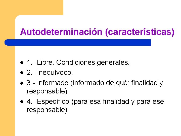 Autodeterminación (características) l l 1. - Libre. Condiciones generales. 2. - Inequívoco. 3. -