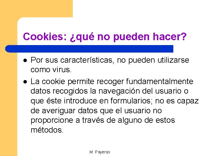 Cookies: ¿qué no pueden hacer? l l Por sus características, no pueden utilizarse como