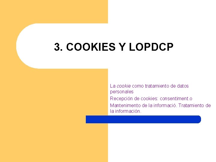 3. COOKIES Y LOPDCP La cookie como tratamiento de datos personales Recepción de cookies: