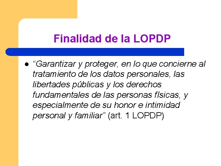 Finalidad de la LOPDP l “Garantizar y proteger, en lo que concierne al tratamiento