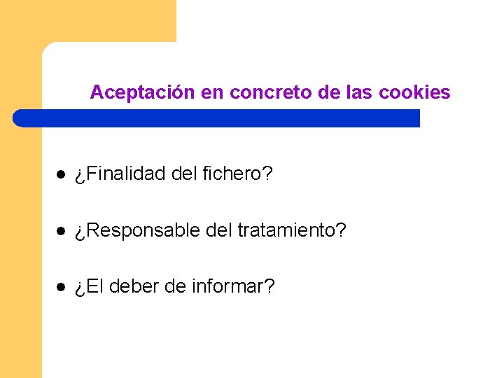 Aceptación en concreto de las cookies l ¿Finalidad del fichero? l ¿Responsable del tratamiento?