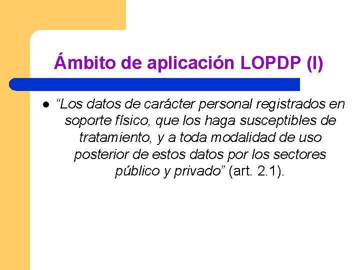 Ámbito de aplicación LOPDP (I) l “Los datos de carácter personal registrados en soporte