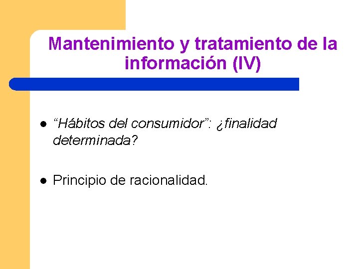 Mantenimiento y tratamiento de la información (IV) l “Hábitos del consumidor”: ¿finalidad determinada? l