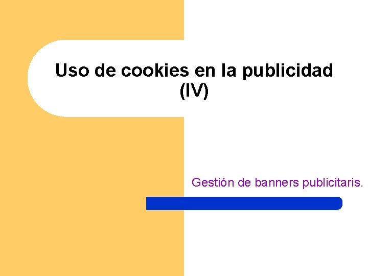 Uso de cookies en la publicidad (IV) Gestión de banners publicitaris. 