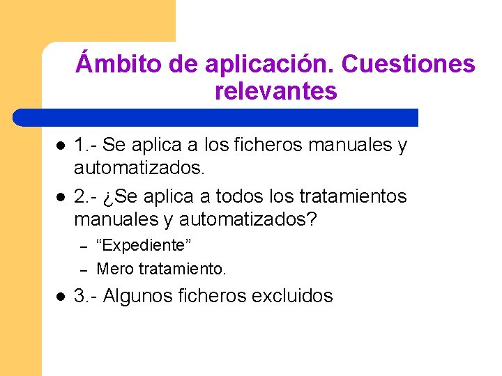 Ámbito de aplicación. Cuestiones relevantes l l 1. - Se aplica a los ficheros