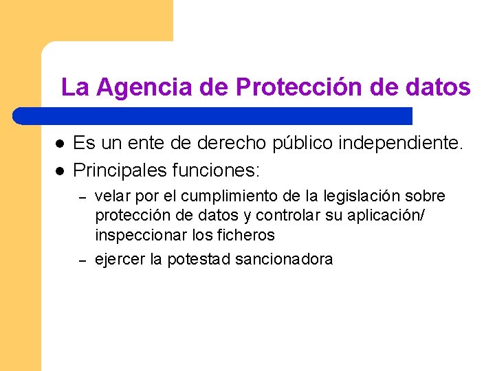 La Agencia de Protección de datos l l Es un ente de derecho público