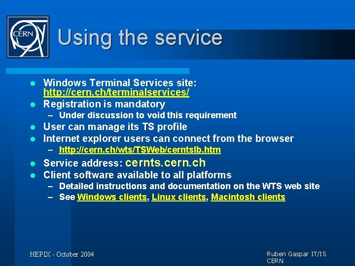 Using the service Windows Terminal Services site: http: //cern. ch/terminalservices/ l Registration is mandatory