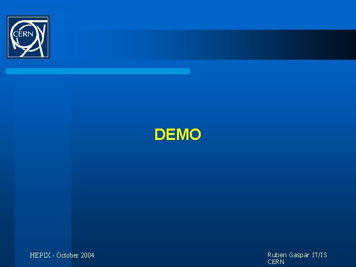 DEMO HEPIX - October 2004 Ruben Gaspar IT/IS CERN 