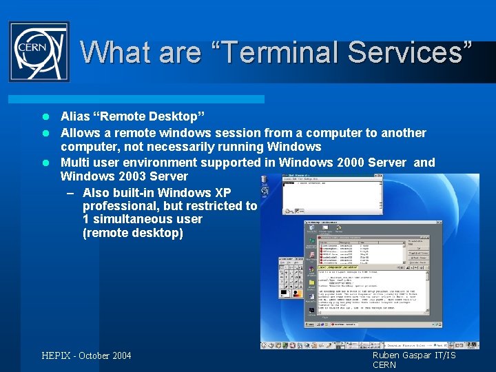 What are “Terminal Services” Alias “Remote Desktop” l Allows a remote windows session from